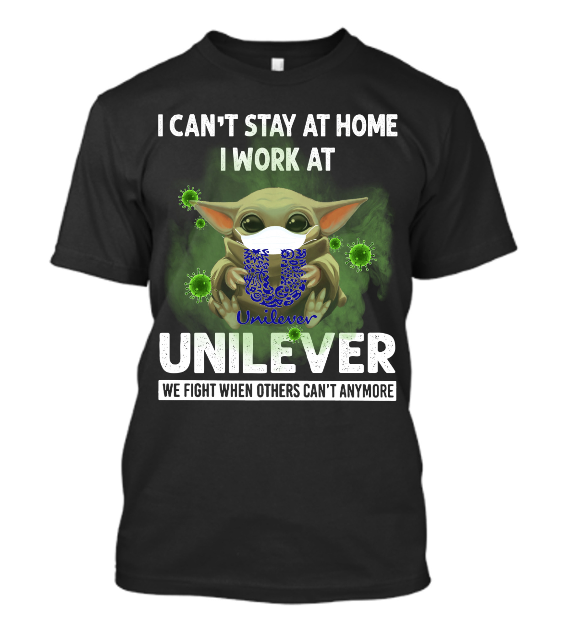I CAN'T STAY AT HOME I WORK AT UNILEVER WE FIGHT WHEN OTHERS CAN'T ANYMORE T-Shirt