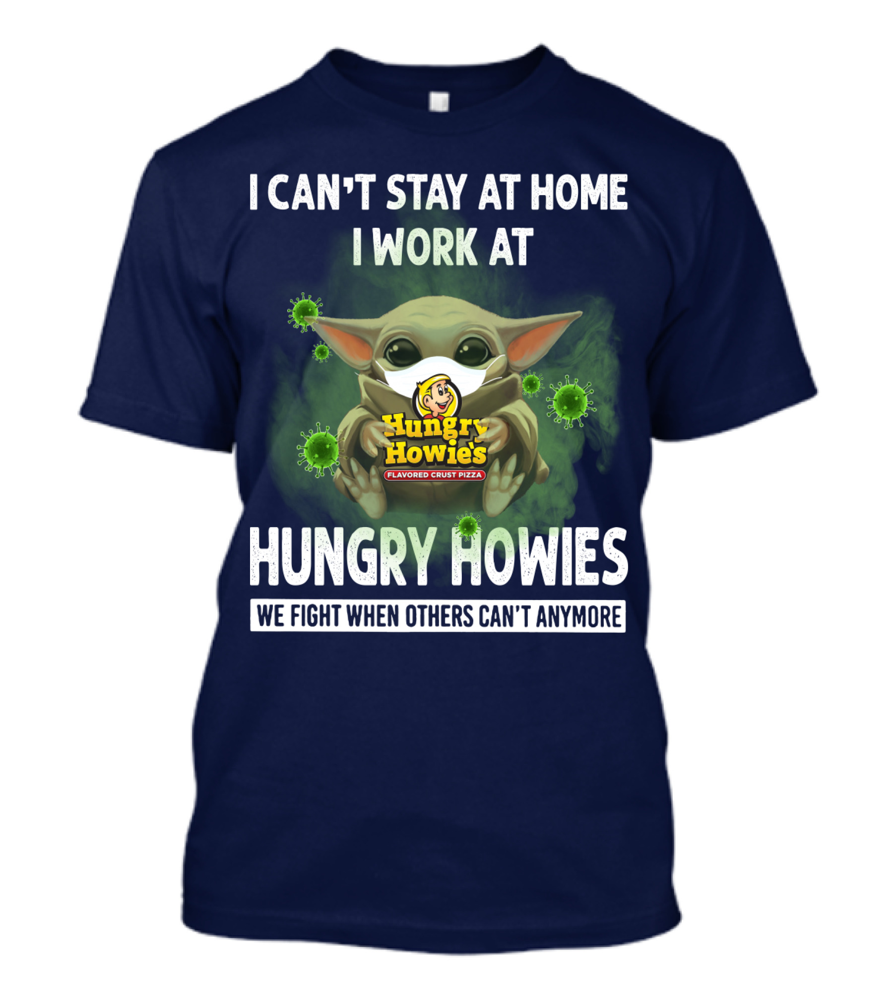 I CAN'T STAY AT HOME I WORK AT HUNGRY HOWIES WE FIGHT WHEN OTHERS CAN'T ANYMORE T-Shirt