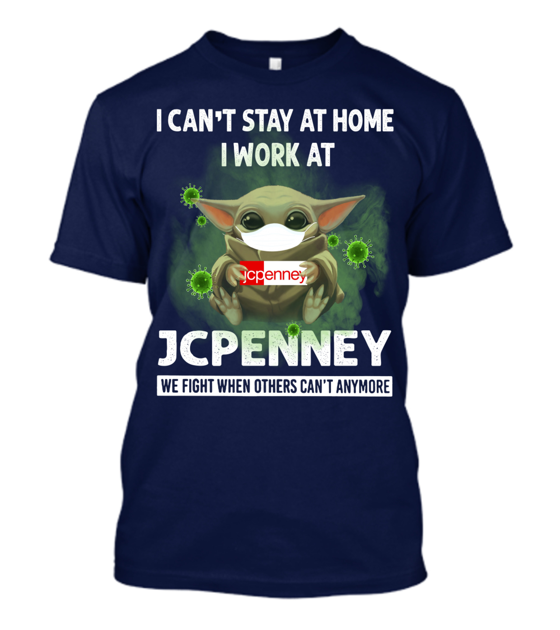 I CAN'T STAY AT HOME I WORK AT JCPENNEY WE FIGHT WHEN OTHERS CAN'T ANYMORE T-Shirt