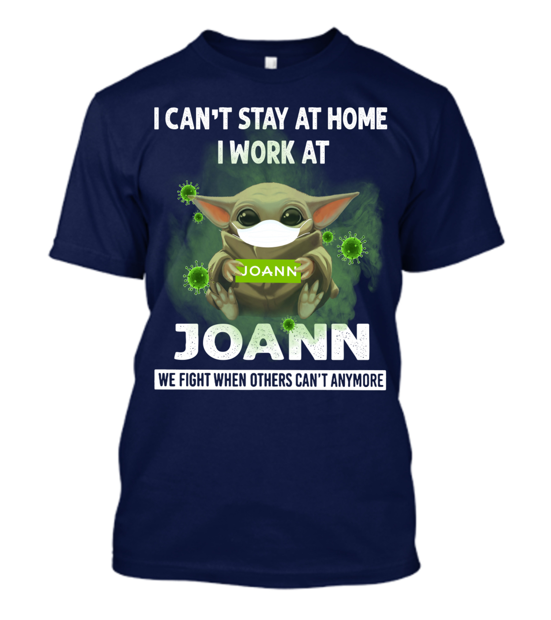 I Can't Stay At Home I Work At Joann We Fight When Others Can't Anymore T-Shirt