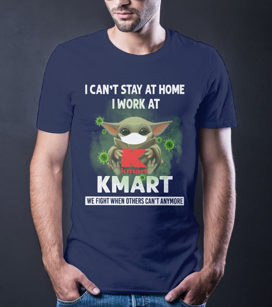 I CAN'T STAY AT HOME I WORK AT KMART WE FIGHT WHEN OTHERS CAN'T ANYMORE T-Shirt