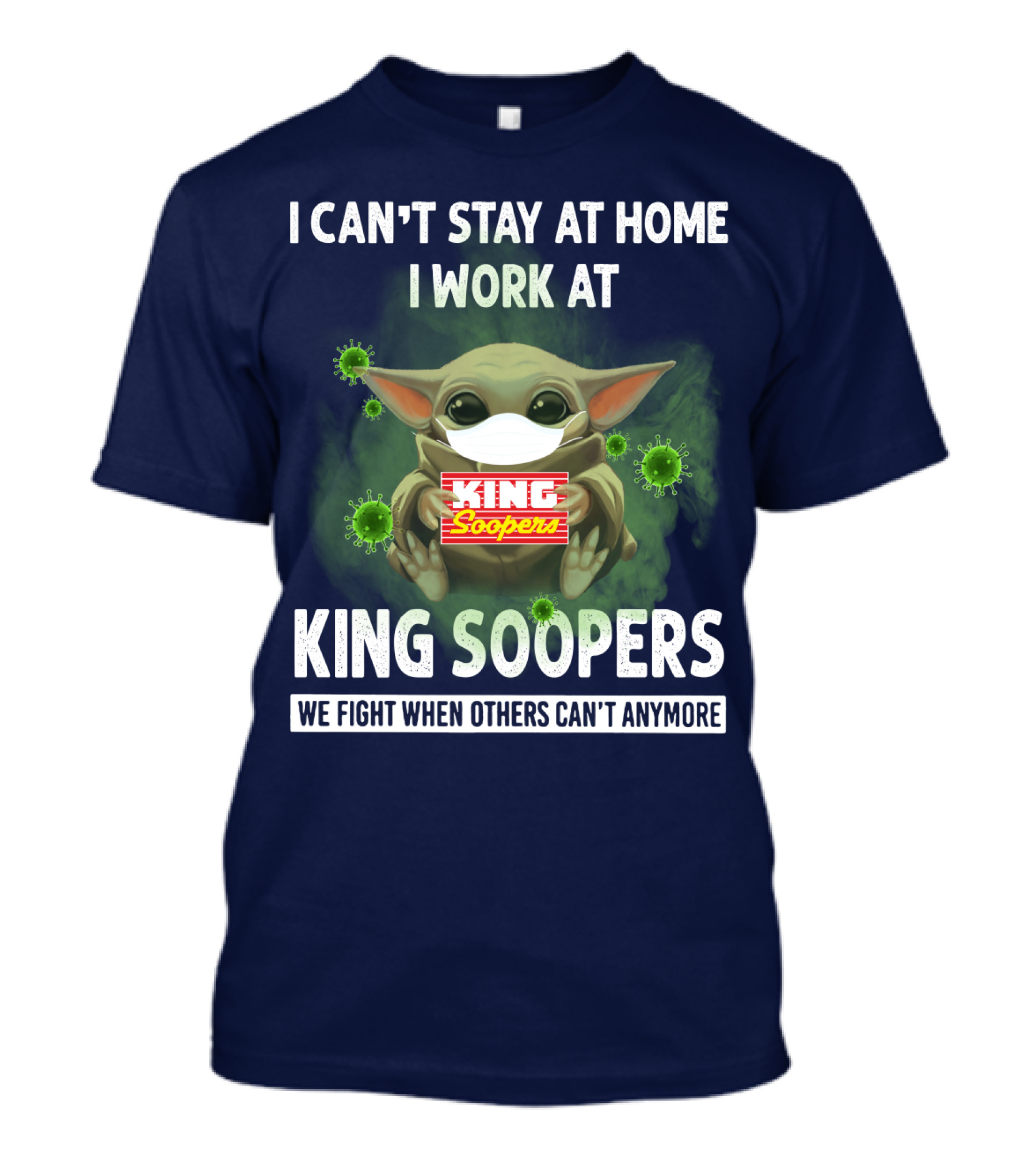 I CAN'T STAY AT HOME I WORK AT KING SOOPERS WE FIGHT WHEN OTHERS CAN'T ANYMORE T-Shirt