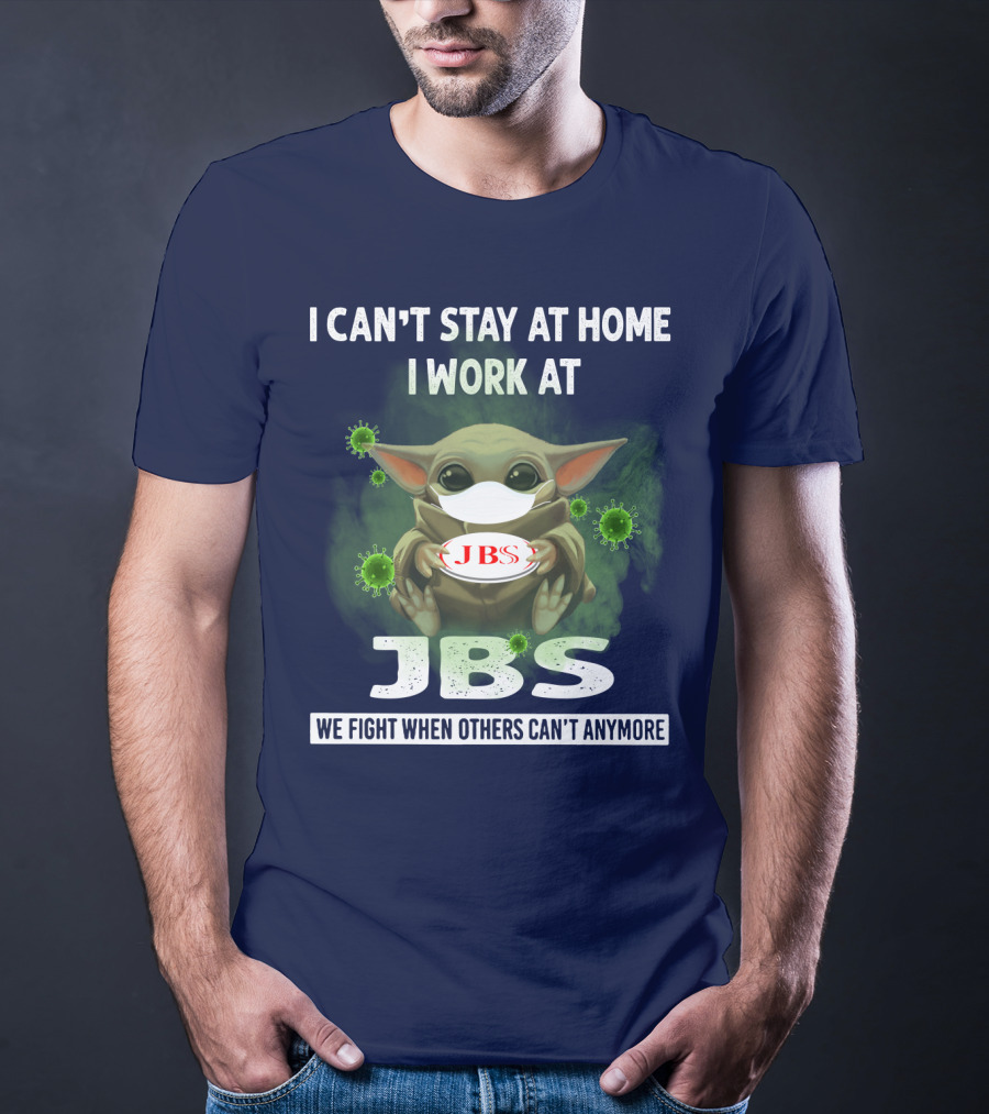 I CAN'T STAY AT HOME I WORK AT JBS WE FIGHT WHEN OTHERS CAN'T ANYMORE T-Shirt