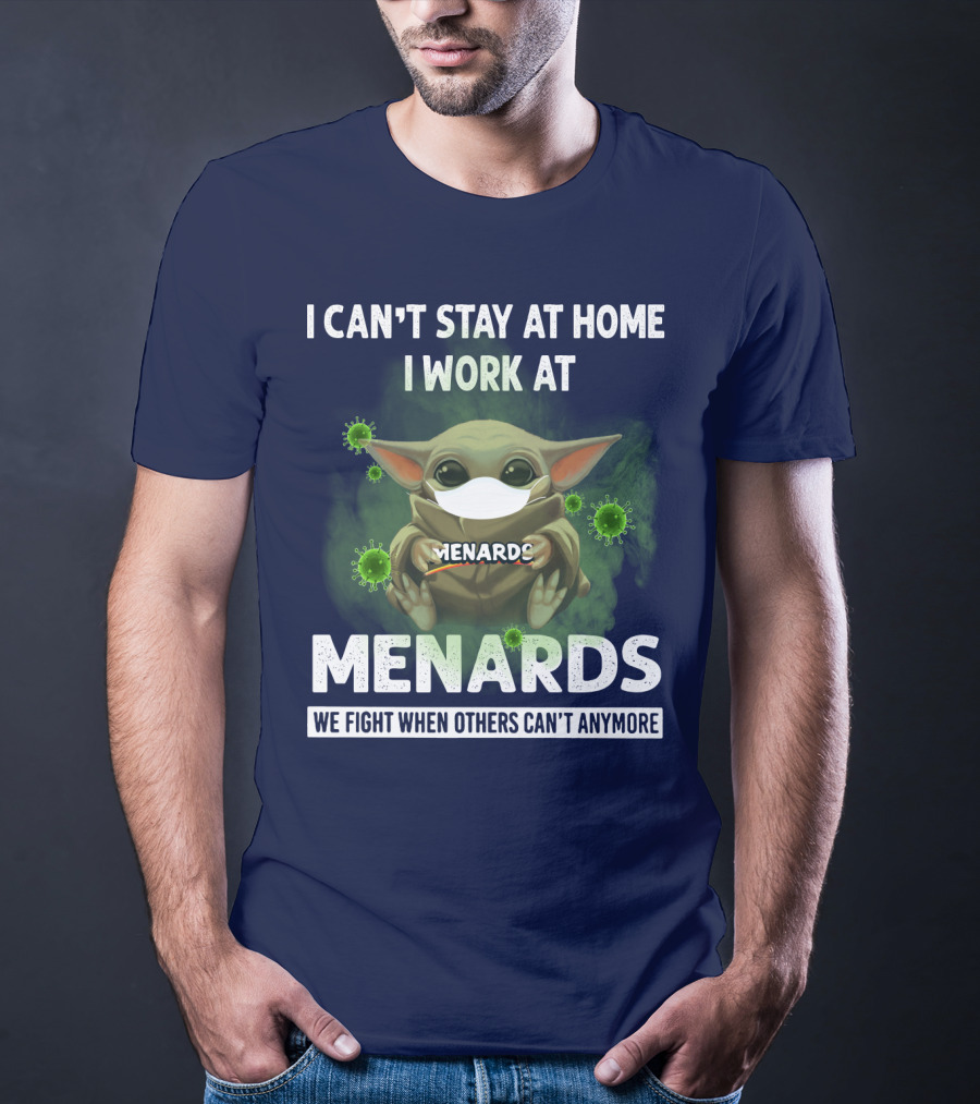 I CAN'T STAY AT HOME I WORK AT MENARDS WE FIGHT WHEN OTHERS CAN'T ANYMORE T-Shirt
