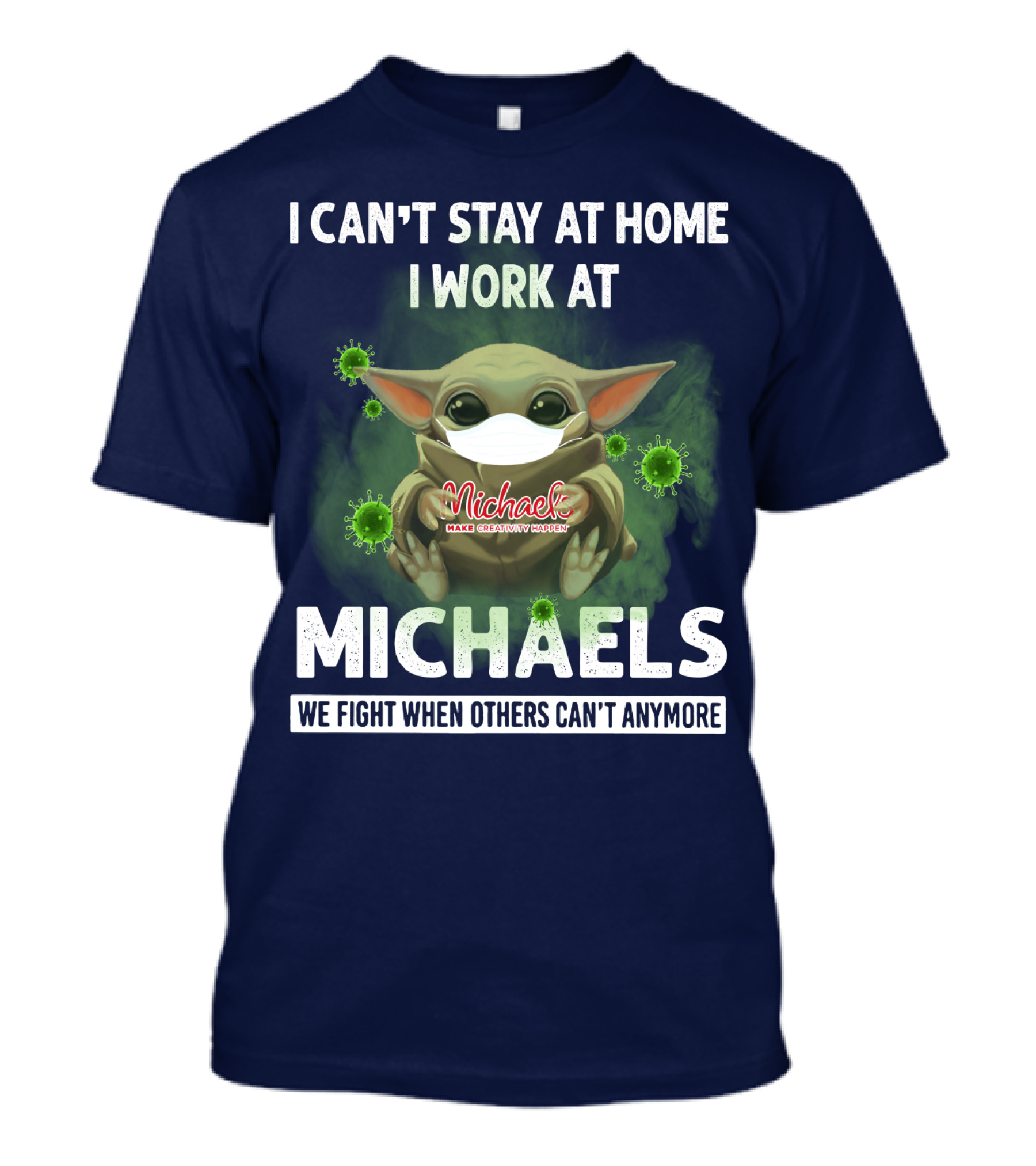 I Can't Stay At Home I Work At Michaels We Fight When Others Can't Anymore T-Shirt
