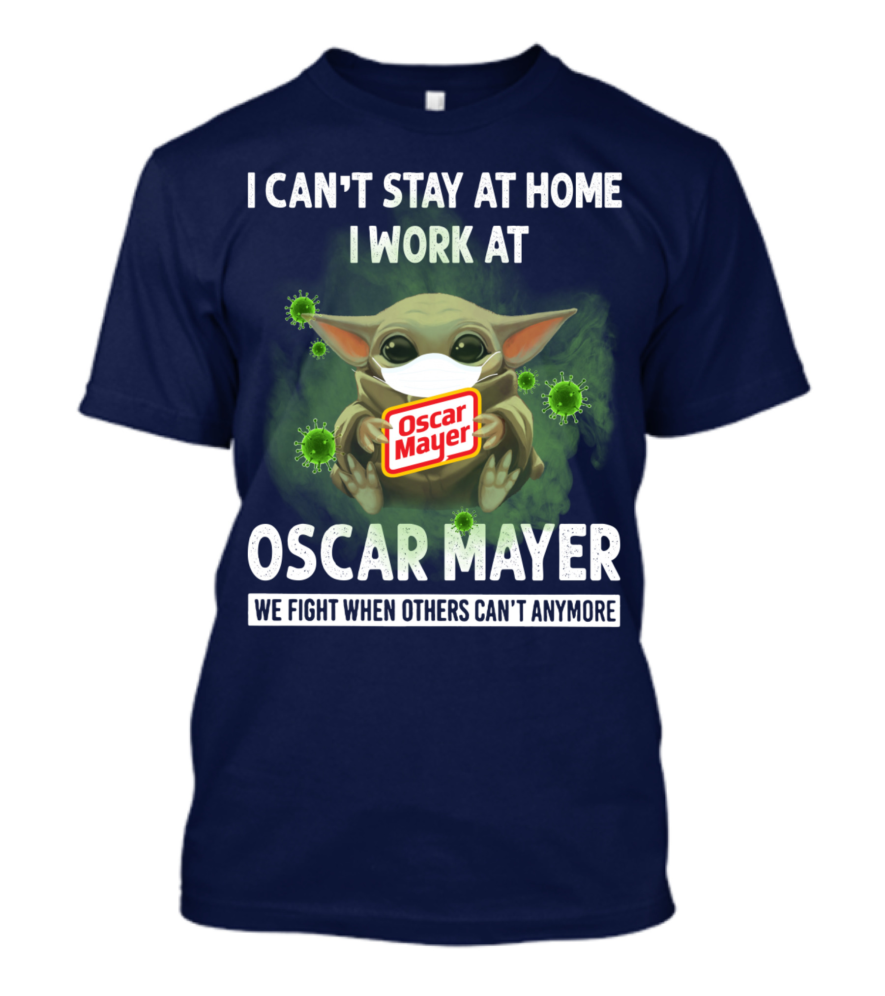 I Can't Stay At Home I Work At Oscar Mayer We Fight When Others Can't Anymore T-Shirt
