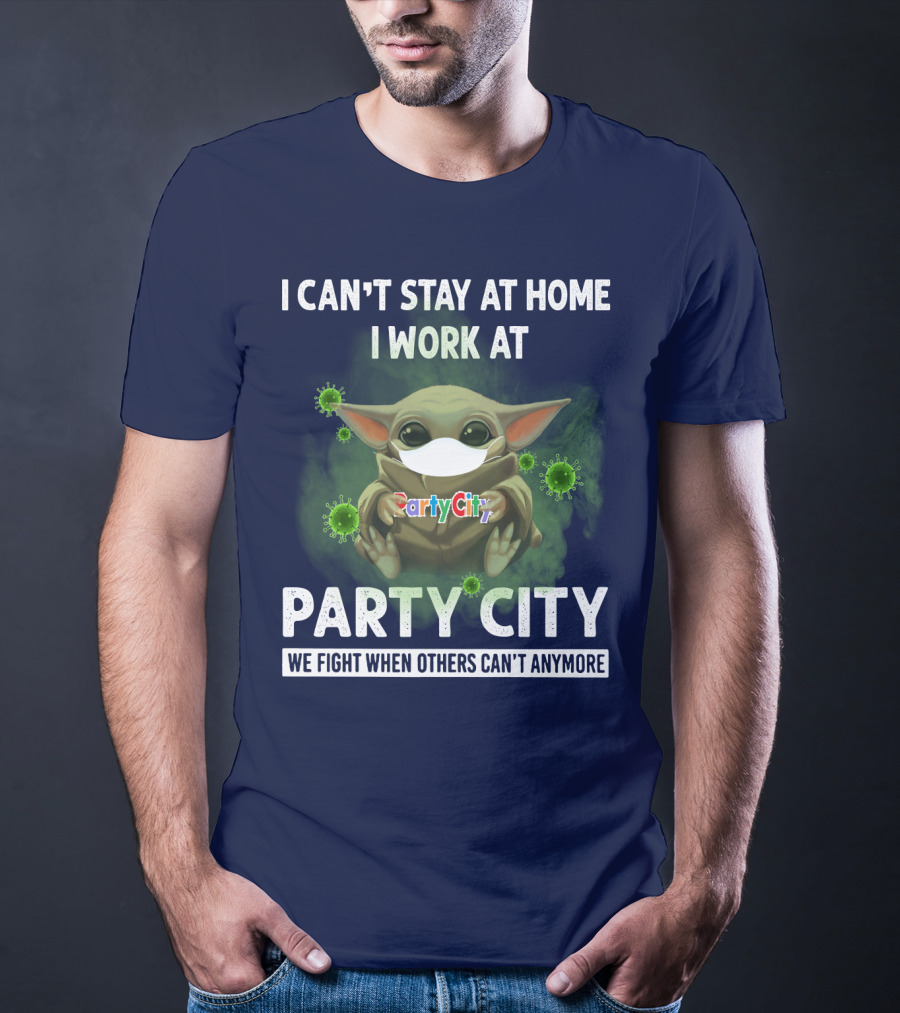 I CAN'T STAY AT HOME I WORK AT PARTY CITY WE FIGHT WHEN OTHERS CAN'T ANYMORE T-Shirt