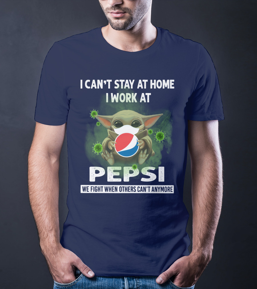 I CAN'T STAY AT HOME I WORK AT PEPSI WE FIGHT WHEN OTHERS CAN'T ANYMORE T-Shirt