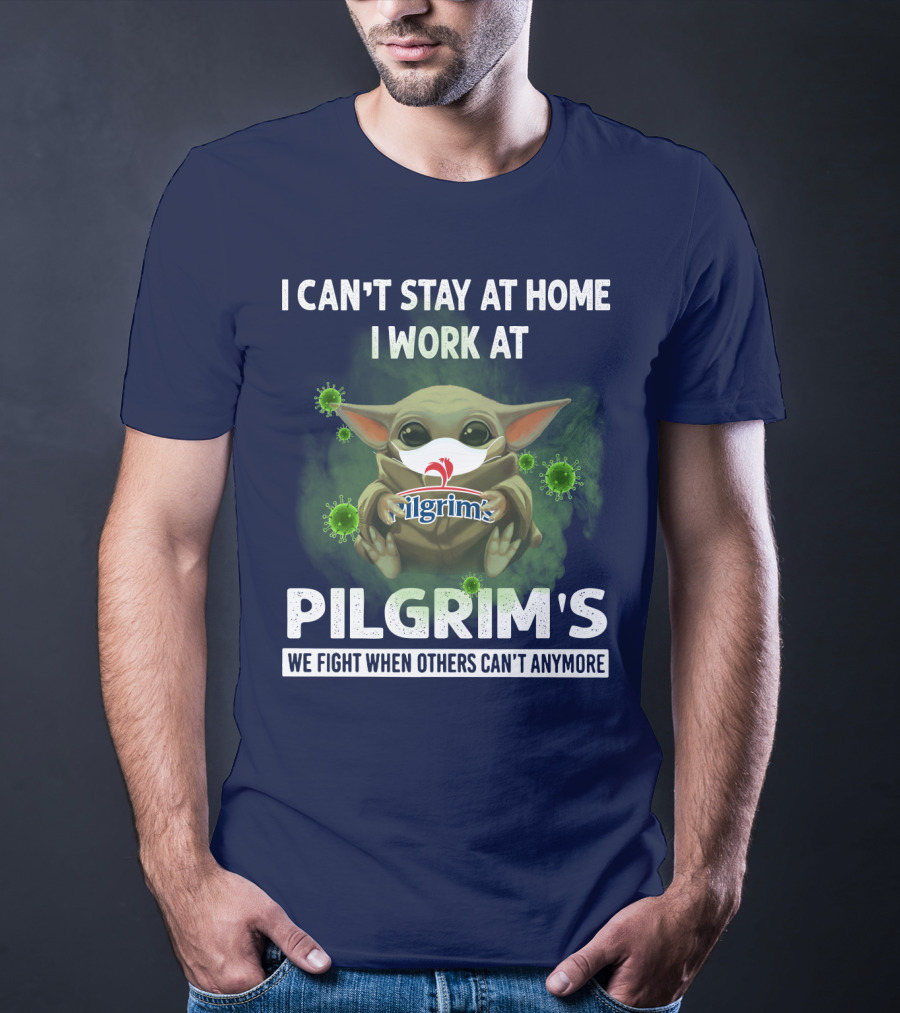 I CAN'T STAY AT HOME I WORK AT PILGRIM'S WE FIGHT WHEN OTHERS CAN'T ANYMORE T-Shirt