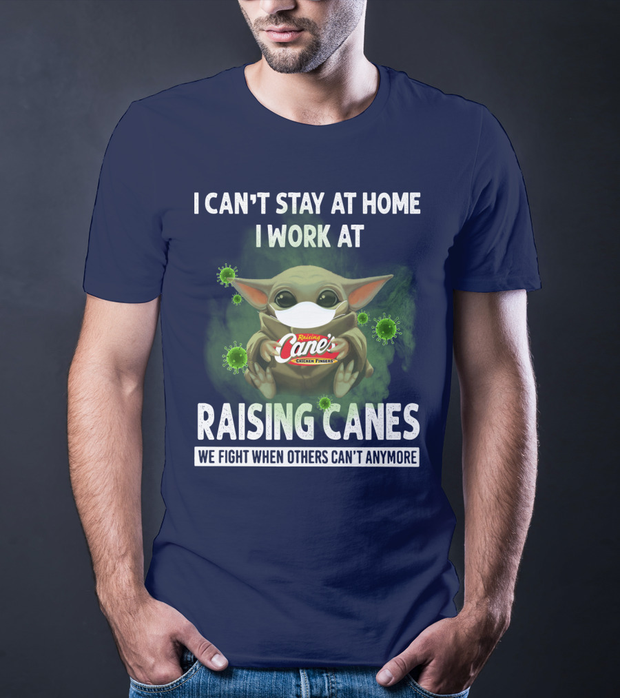 I Can't Stay At Home I Work At Raising Cane's Chicken Fingers We Fight When Others Can't Anymore T-Shirt