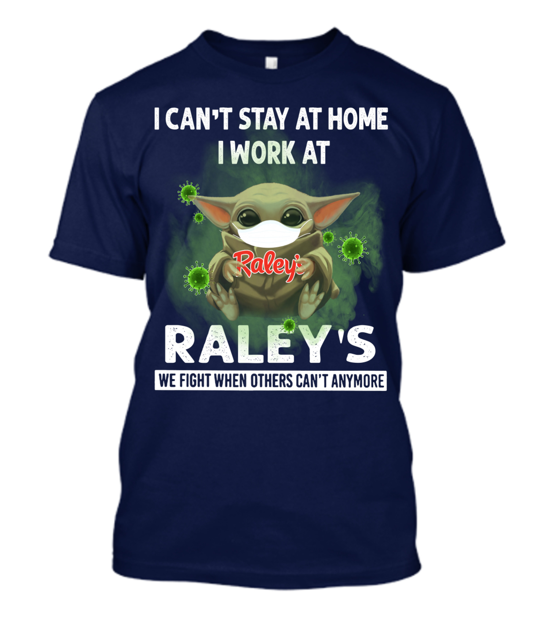 I CAN'T STAY AT HOME I WORK AT RALEY'S WE FIGHT WHEN OTHERS CAN'T ANYMORE Baby Yoda Masked Virus T-Shirt