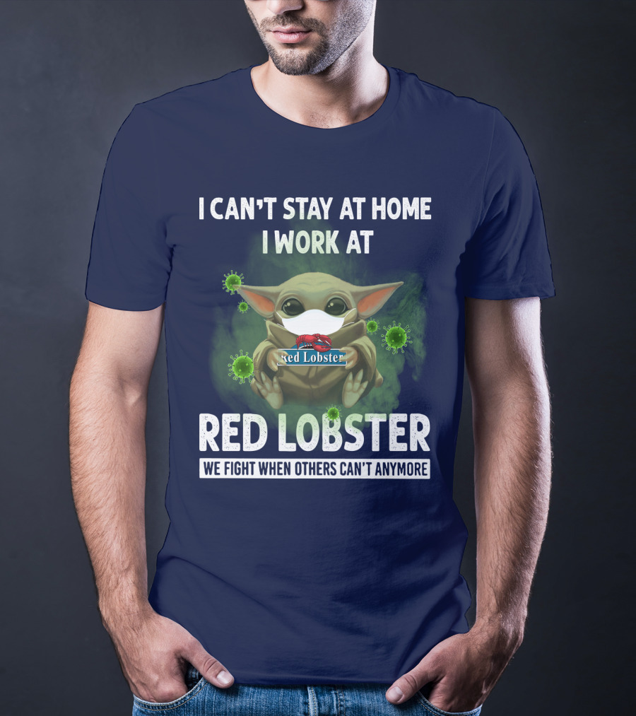 I Can't Stay At Home I Work At Red Lobster We Fight When Others Can't Anymore T-Shirt