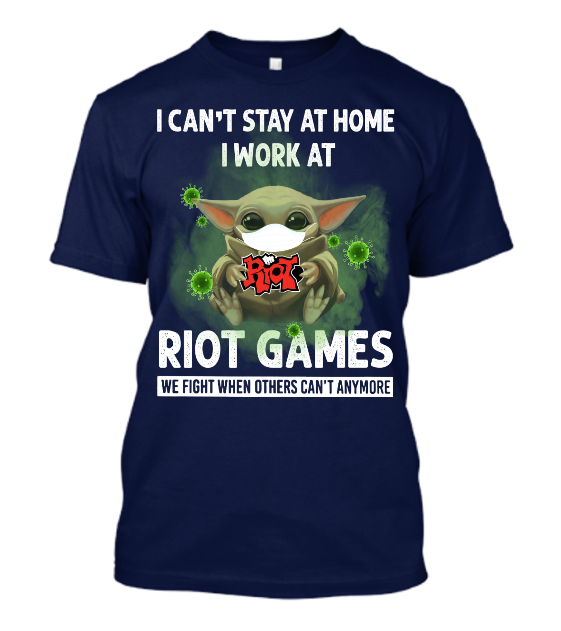 I CAN'T STAY AT HOME I WORK AT RIOT GAMES WE FIGHT WHEN OTHERS CAN'T ANYMORE T-Shirt
