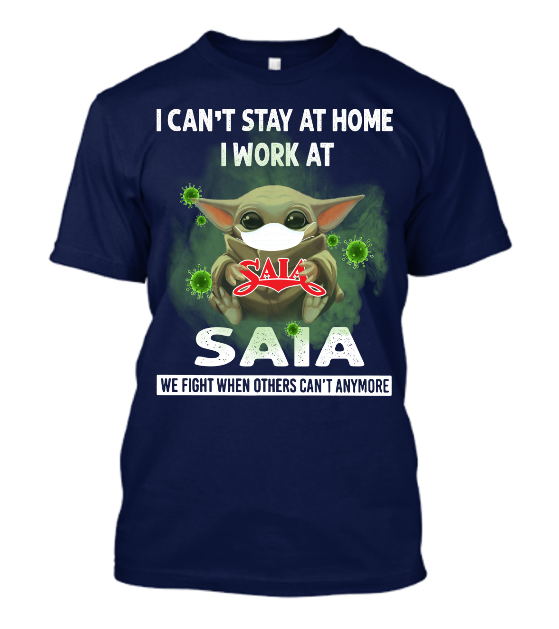 I CAN'T STAY AT HOME I WORK AT SAIA WE FIGHT WHEN OTHERS CAN'T ANYMORE T-Shirt