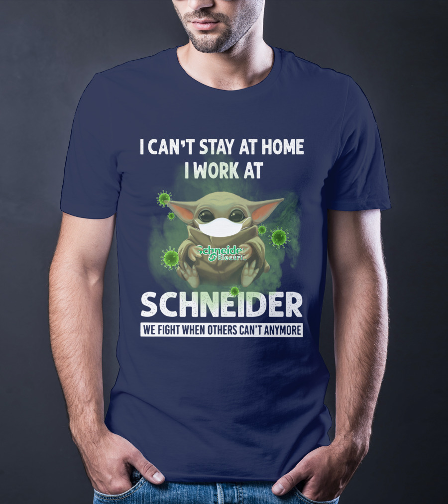 I CAN'T STAY AT HOME I WORK AT SCHNEIDER ELECTRIC WE FIGHT WHEN OTHERS CAN'T ANYMORE T-Shirt