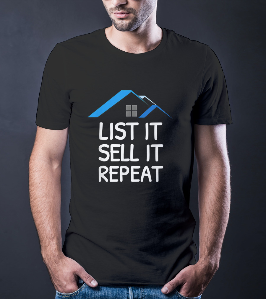 List It Sell It Repeat Real Estate Agent With House Roof T-Shirt