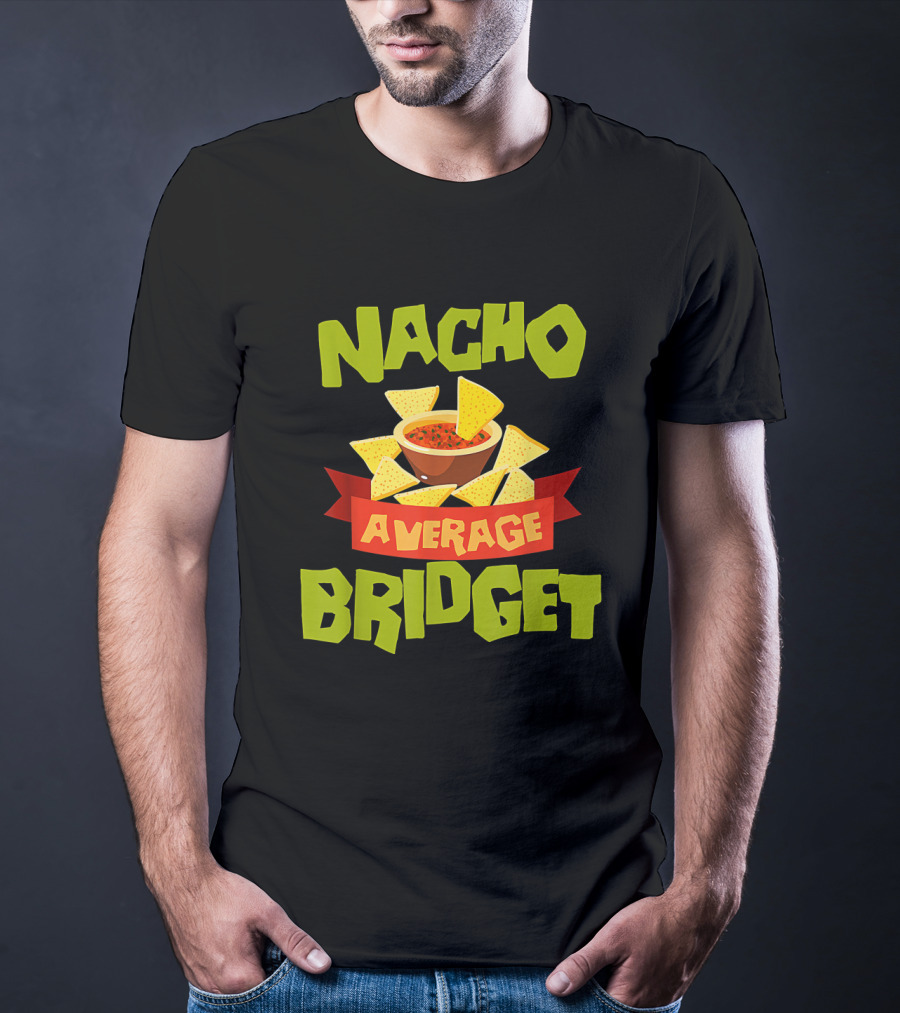 NACHO AVERAGE BRIDGET Personalized Name Nachos And Salsa T-Shirt