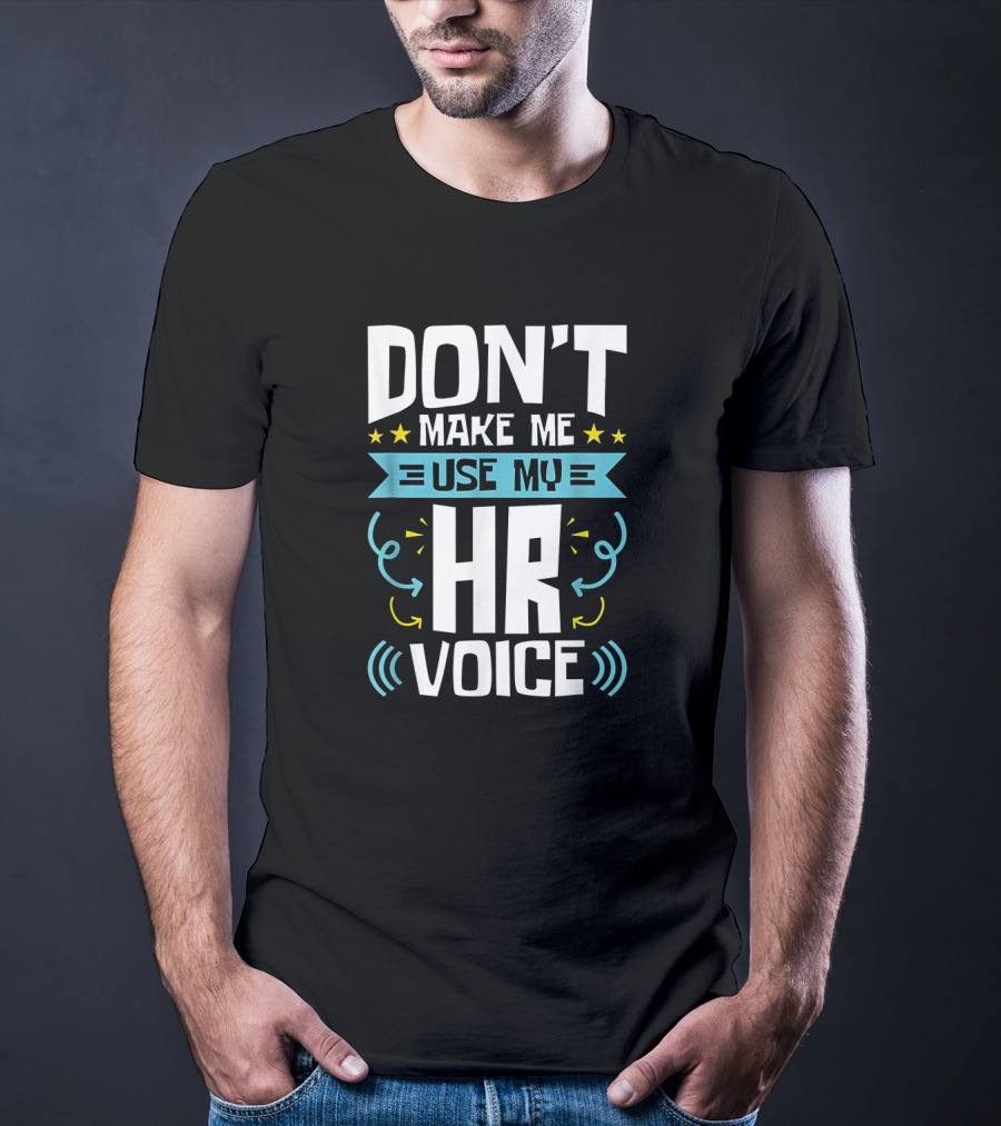 Don't Make Me Use My HR Voice Funny Human Resources Humor Stars Arrows Sound Waves T-Shirt