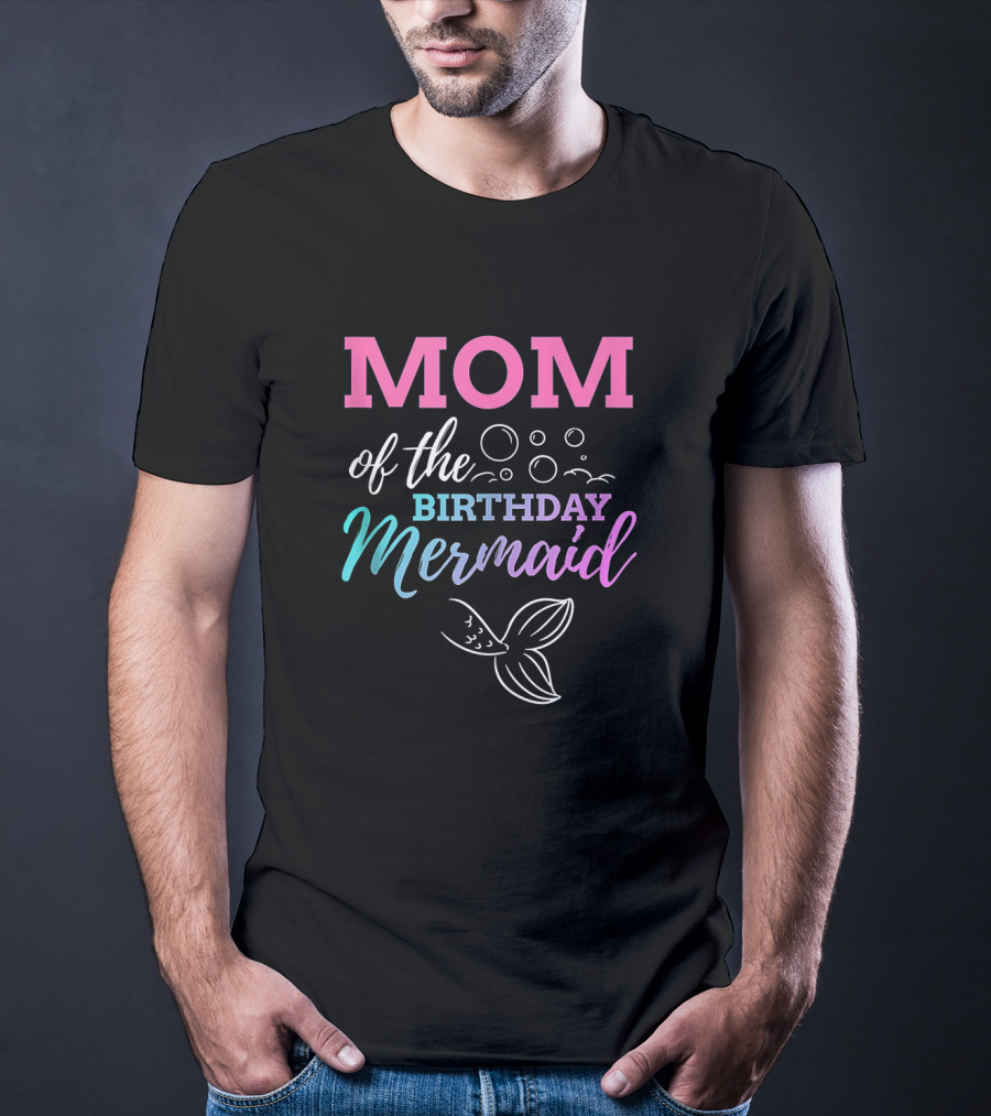 Mom Of The Birthday Mermaid With Bubbles And Tail T-Shirt
