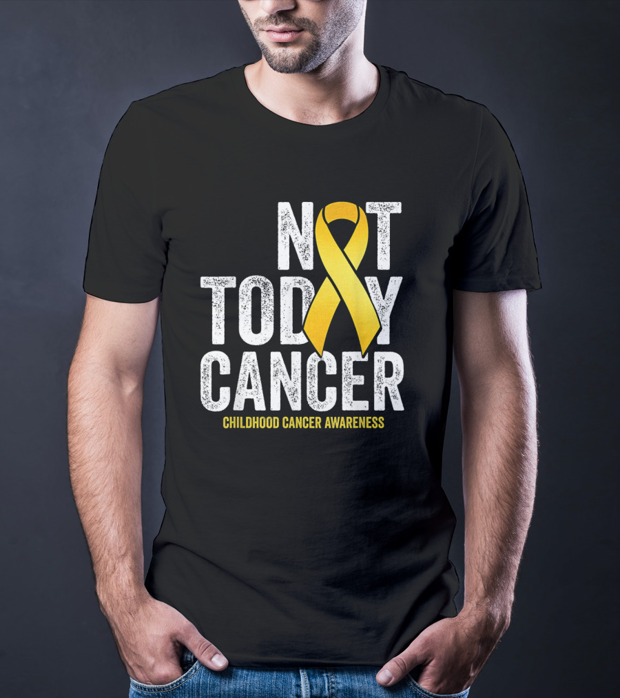 Not Today Cancer Gold Ribbon Childhood Cancer Awareness T-Shirt