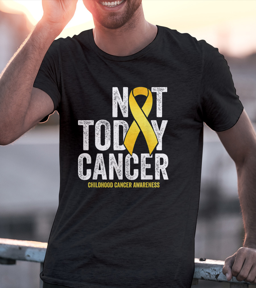 Not Today Cancer Gold Ribbon Childhood Cancer Awareness T-Shirt