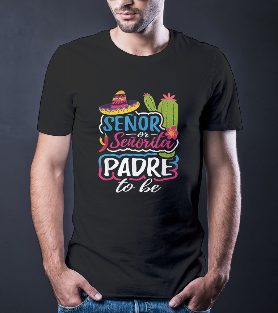 Senor Or Senorita Padre To Be Gender Reveal Mexican Fiesta Sombrero Cactus T-Shirt