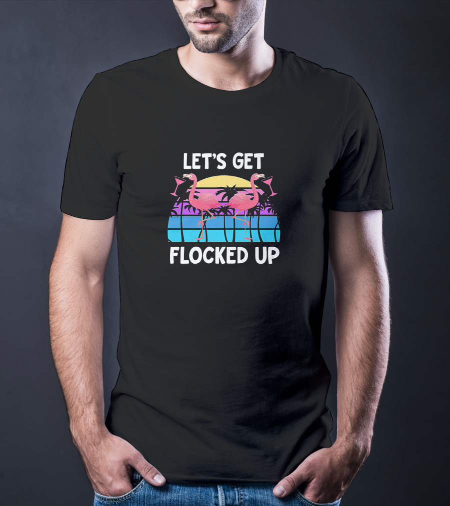 Let's Get Flocked Up Flamingo Sunset Party Vacation Pun T-Shirt