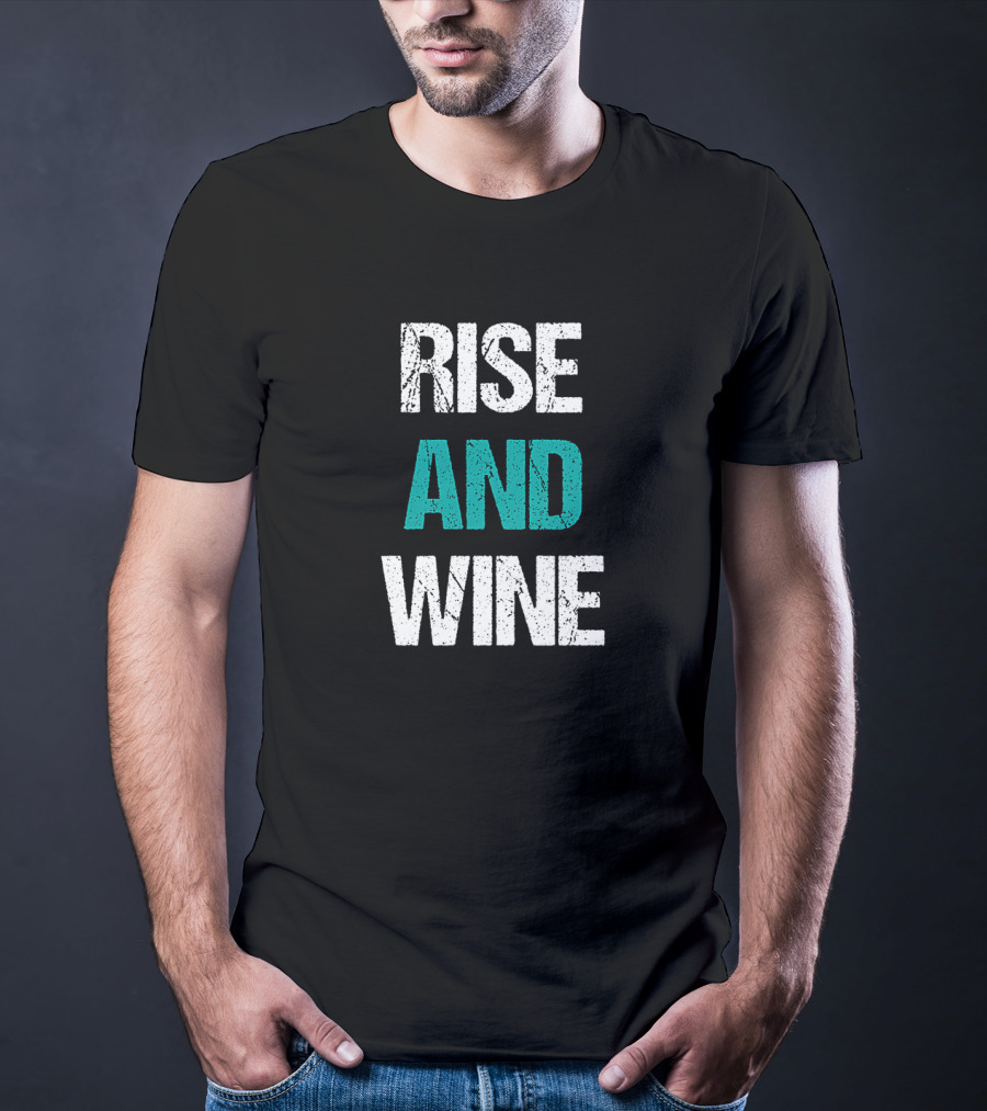 Rise And Wine Funny Drinking Sarcastic Phrase T-Shirt