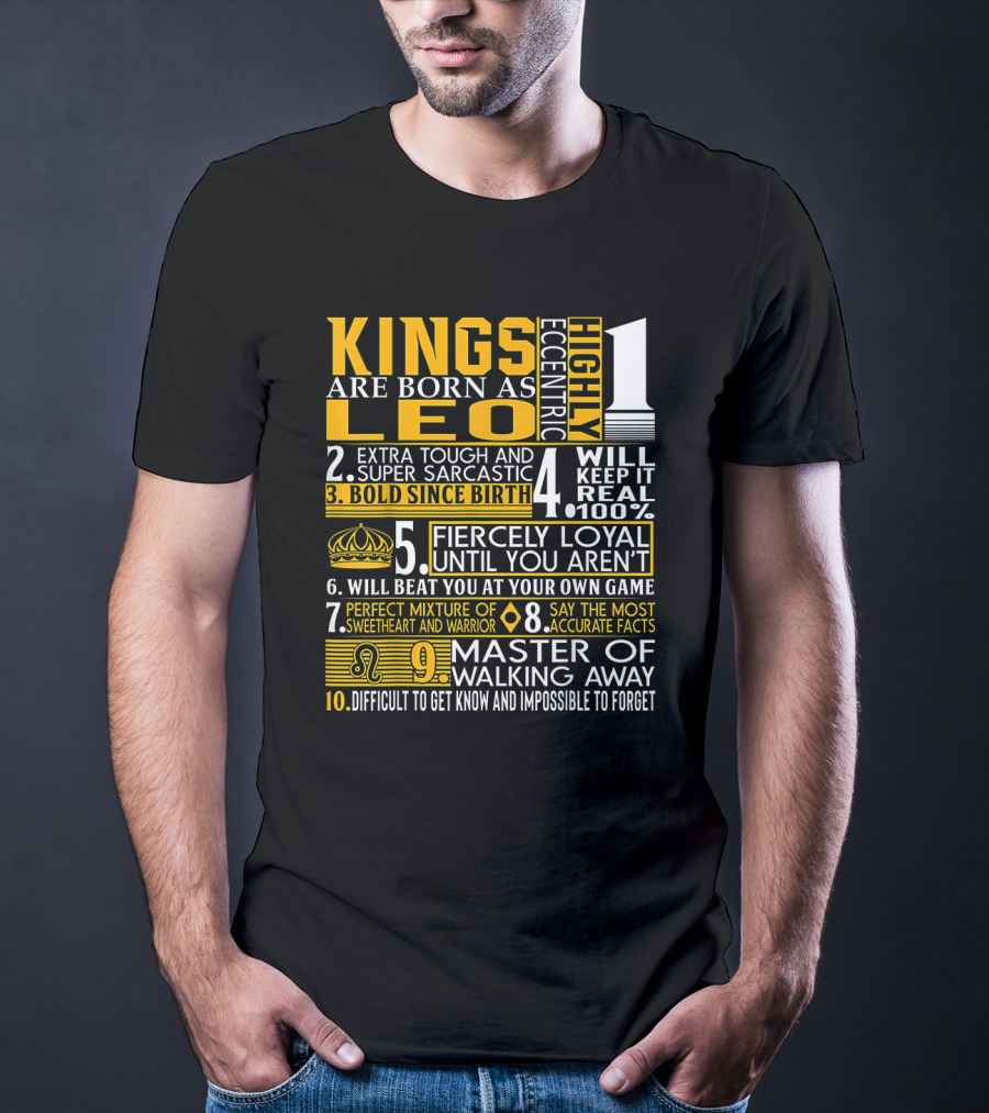 Kings Are Born As Leo: Highly Eccentric Bold Fiercely Loyal Perfect Mixture Impossible To Forget T-Shirt