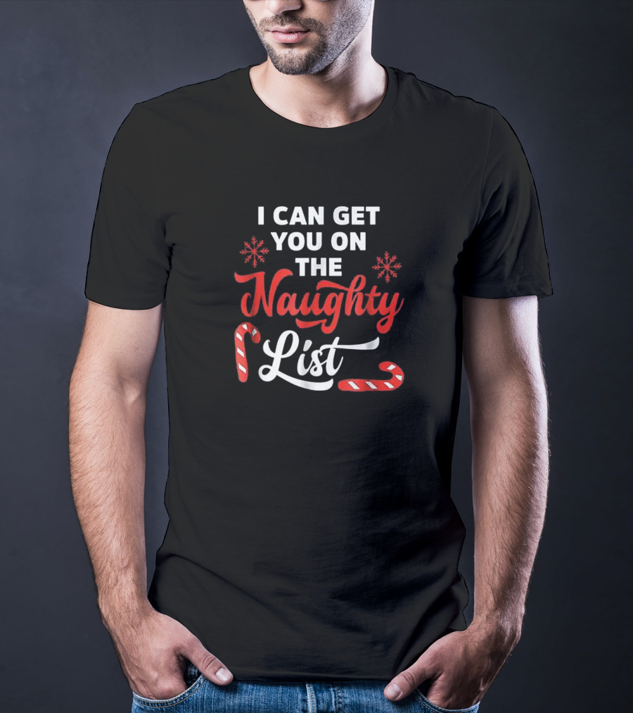 I Can Get You On The Naughty List Candy Cane Snowflake Christmas T-Shirt