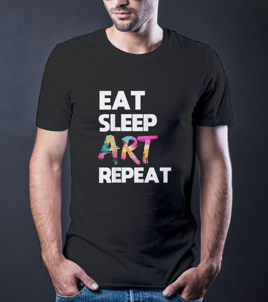 Eat Sleep Art Repeat Colorful Artistic Creative Routine T-Shirt