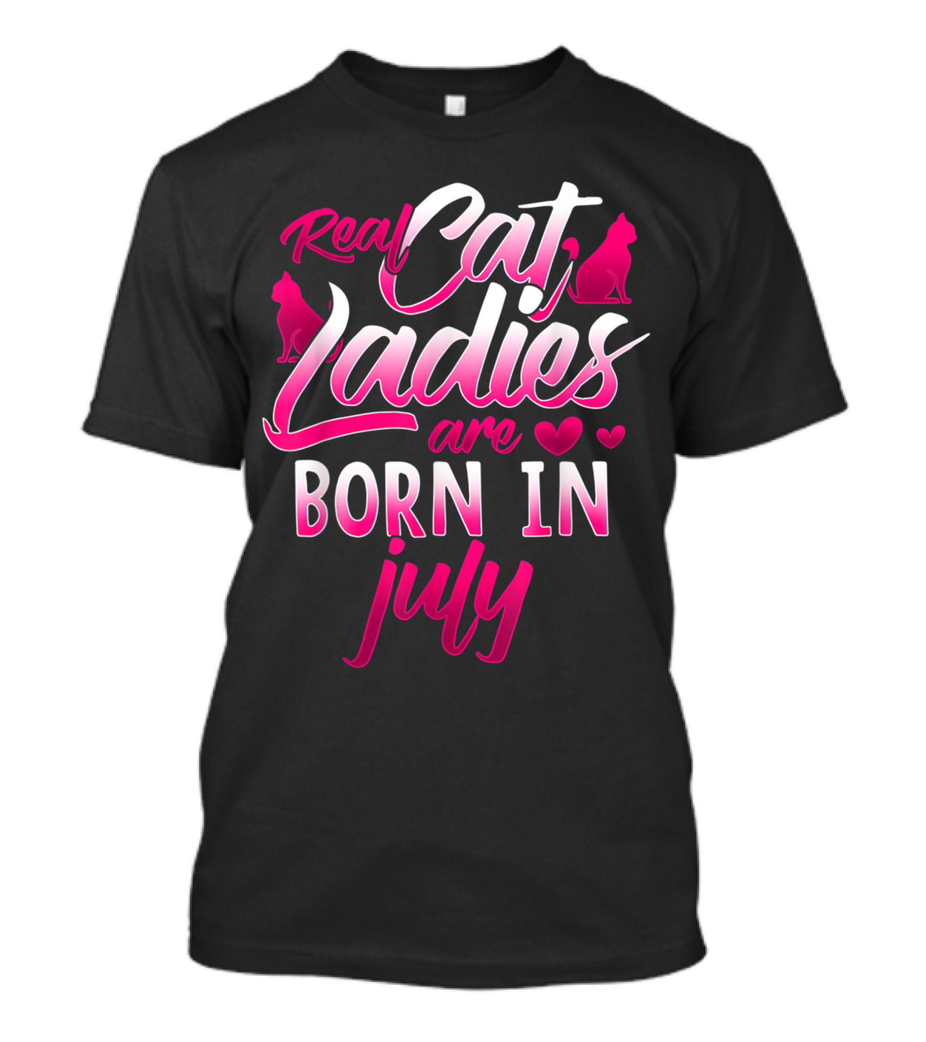 Real Cat Ladies Are Born In July Cute Cat Lover Birthday T-Shirt