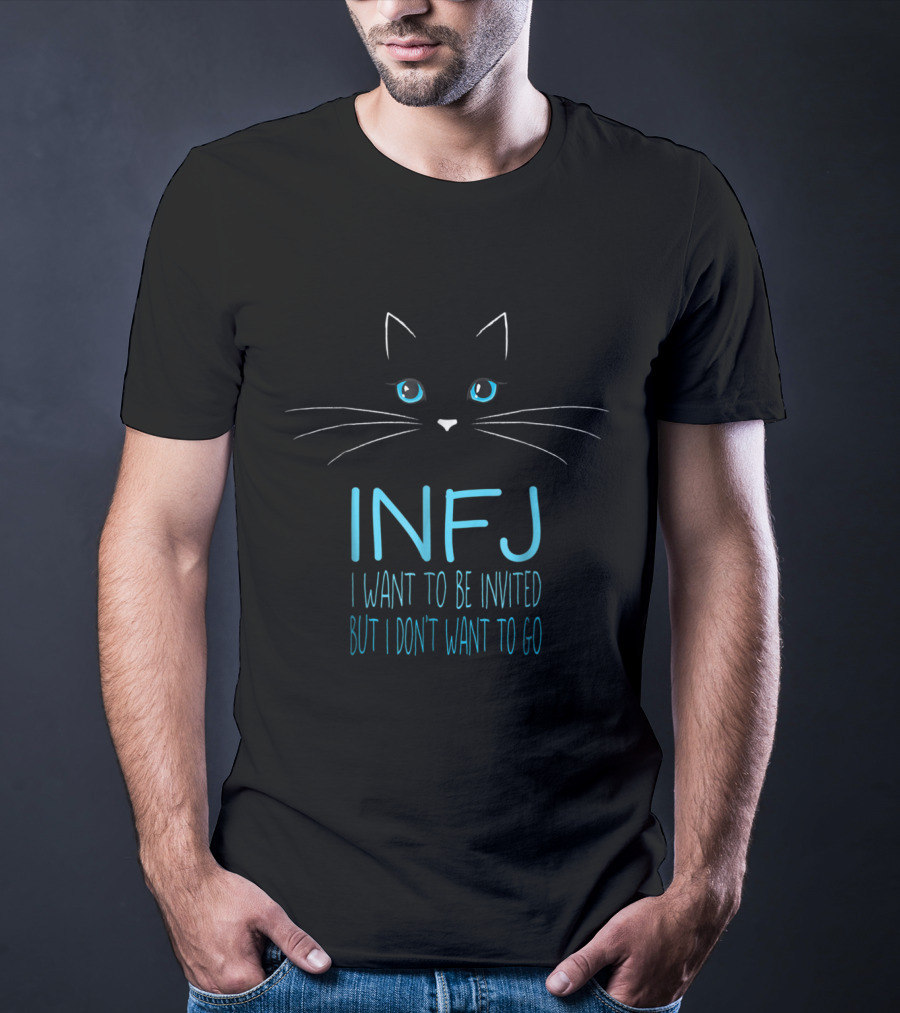 INFJ I Want To Be Invited But I Don't Want To Go Funny Cat Lover Introvert Humor T-Shirt