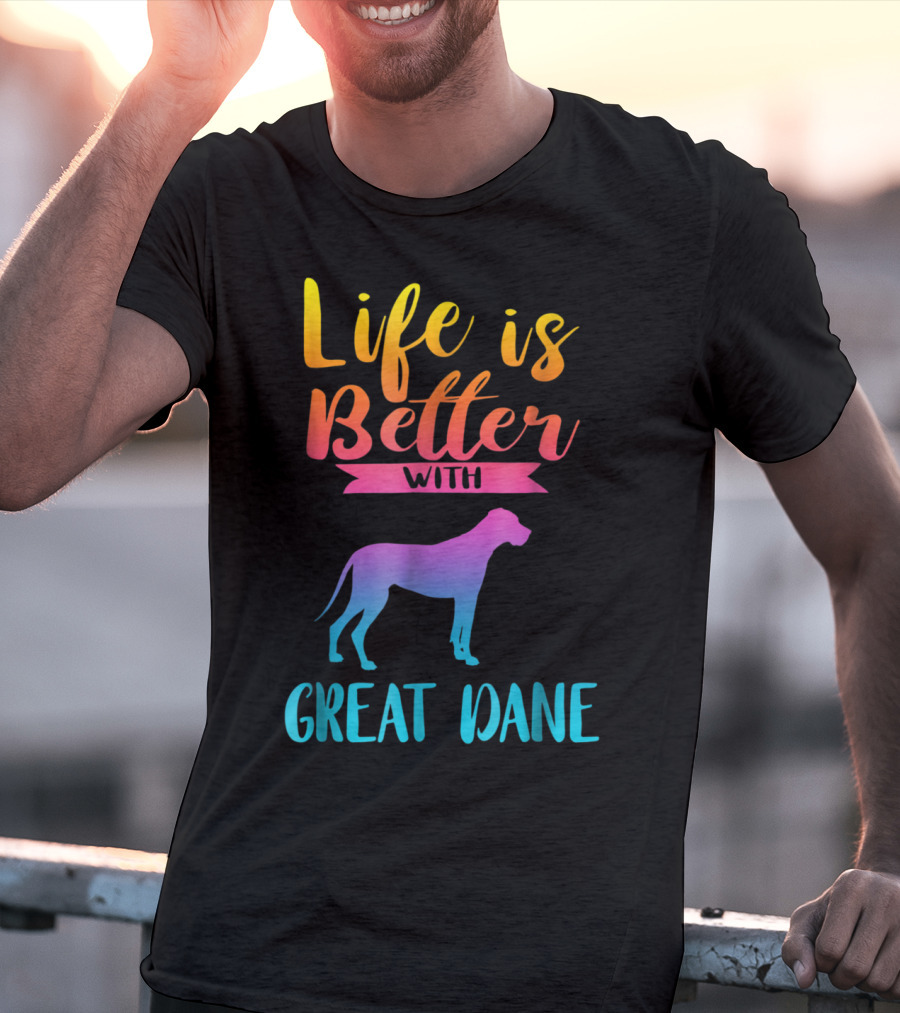 Life Is Better With Great Dane Dog Lovers Gifts T-Shirt