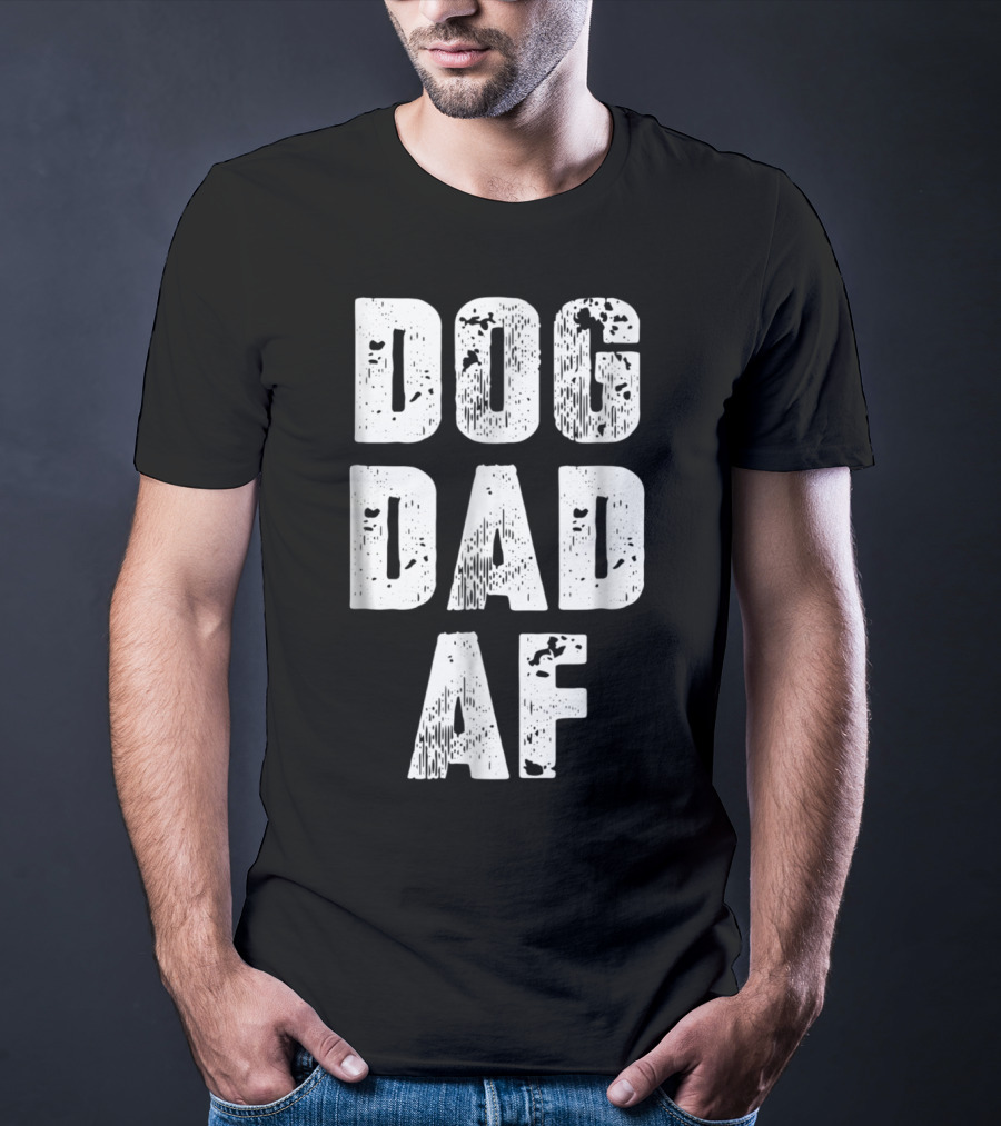 Dog Dad AF Mens Dog Dad Birthday Gifts T-Shirt