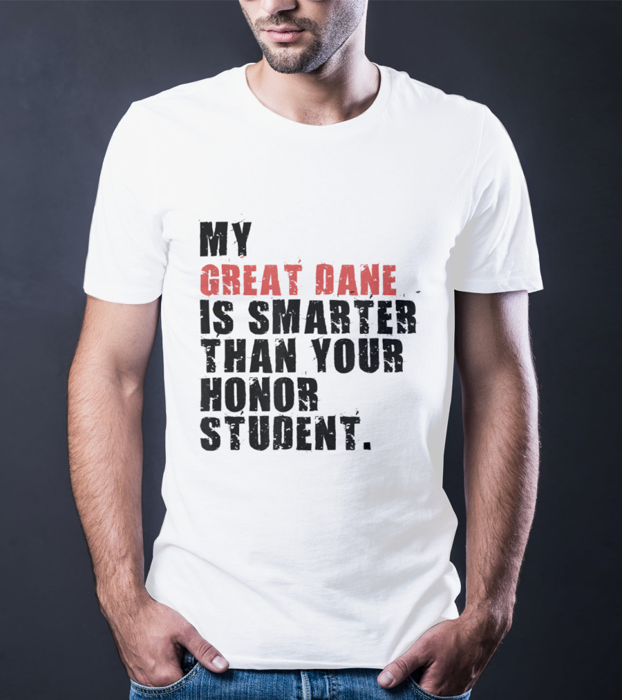 My Great Dane Is Smarter Than Your Honor Student T-Shirt