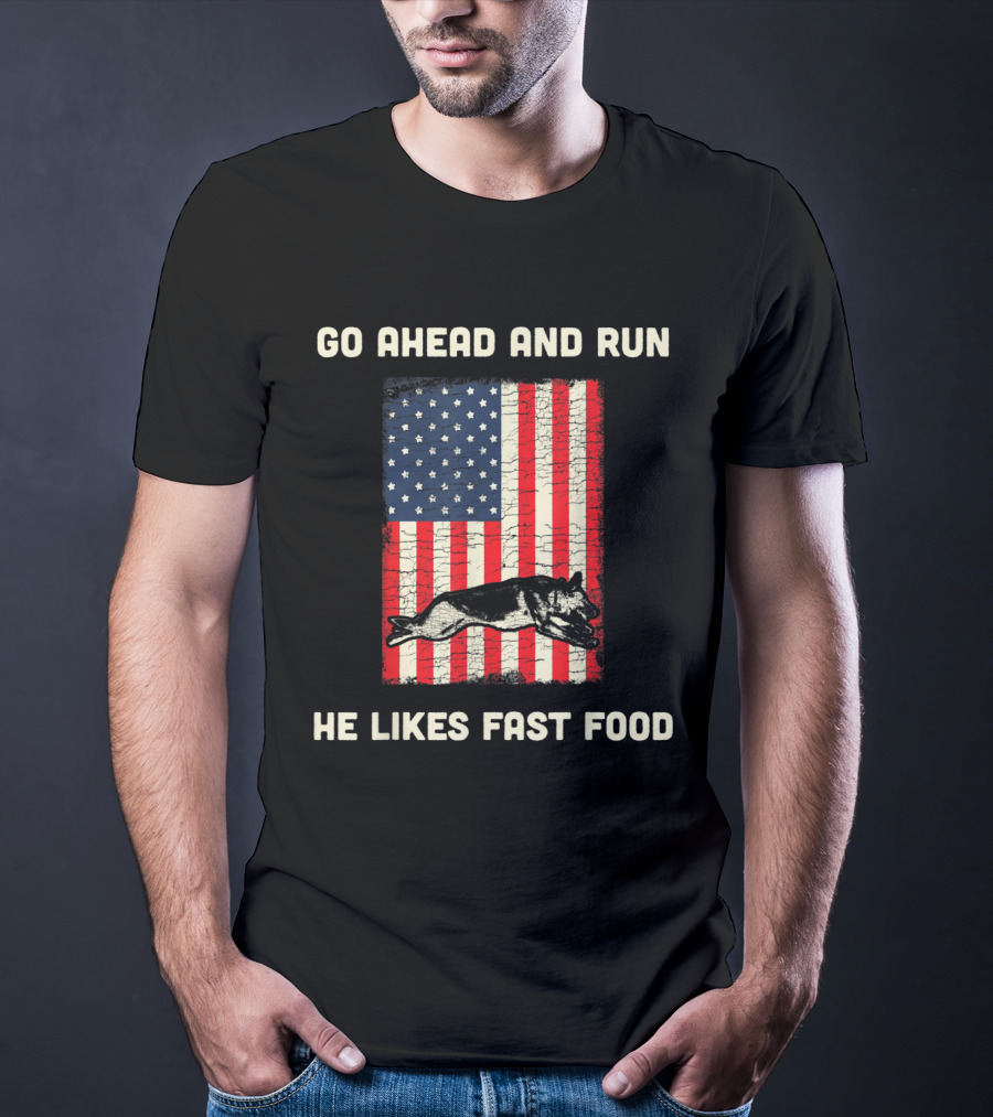 Go Ahead And Run He Likes Fast Food American Flag K9 Unit T-Shirt