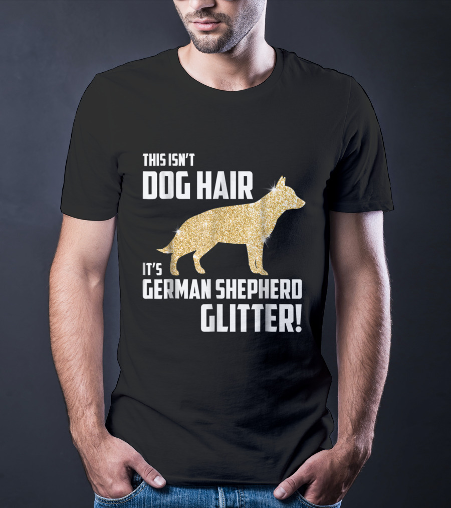 This Isn't Dog Hair It's German Shepherd Glitter German Shepherd Silhouette Gold Sparkle T-Shirt