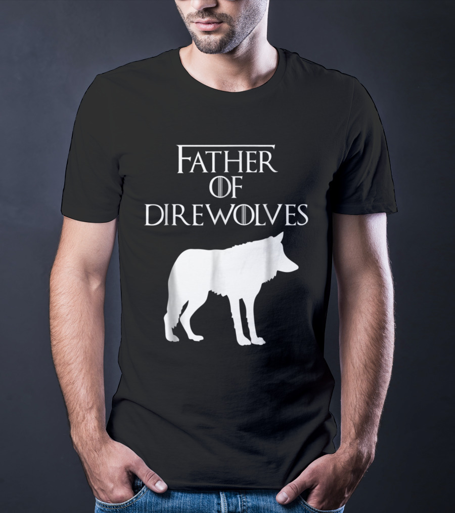 Father Of Direwolves Unique White Lover Gift E010390 T-Shirt