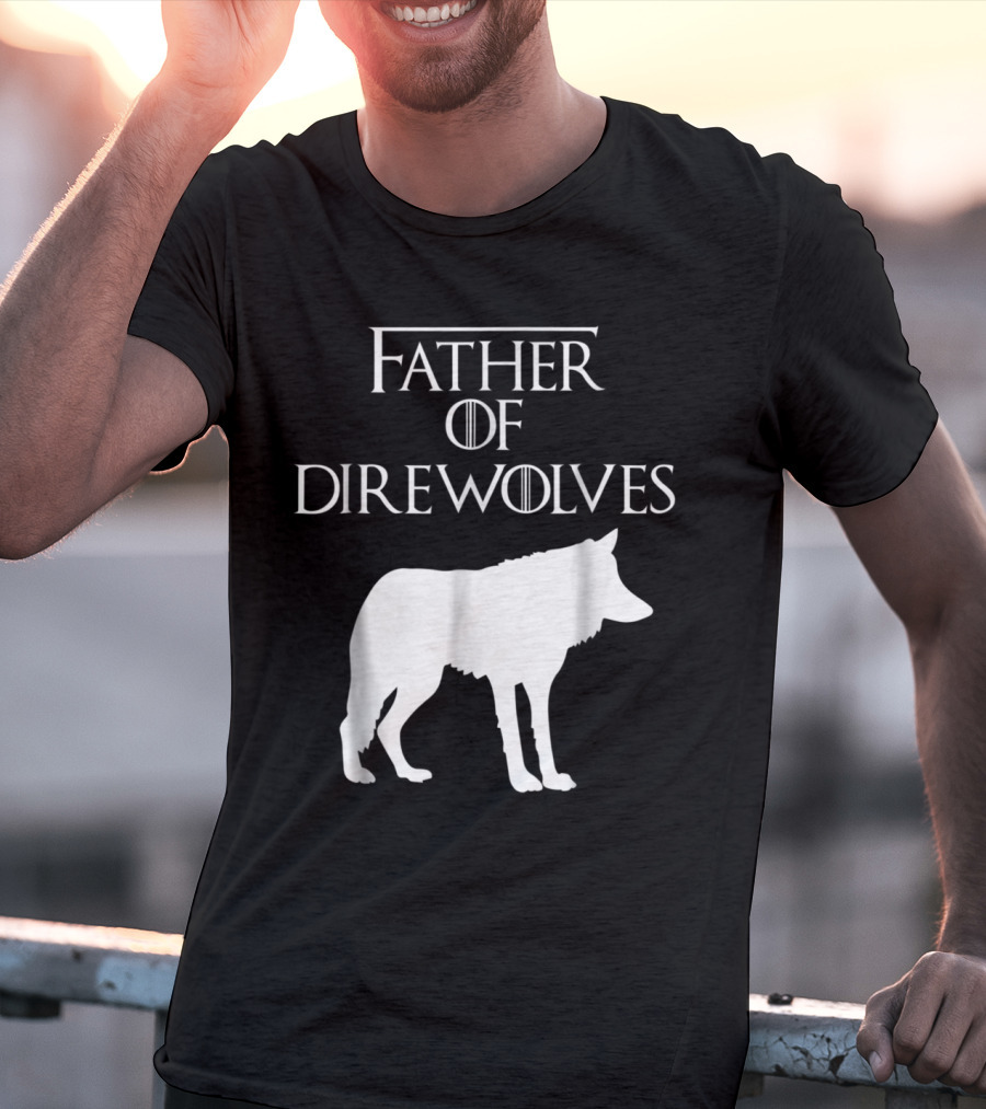 Father Of Direwolves Unique White Lover Gift E010390 T-Shirt