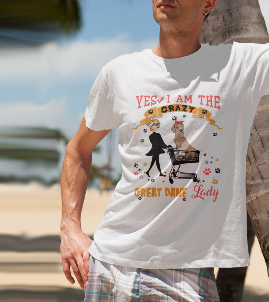 Yes I Am The Crazy Great Dane Lady T-Shirt