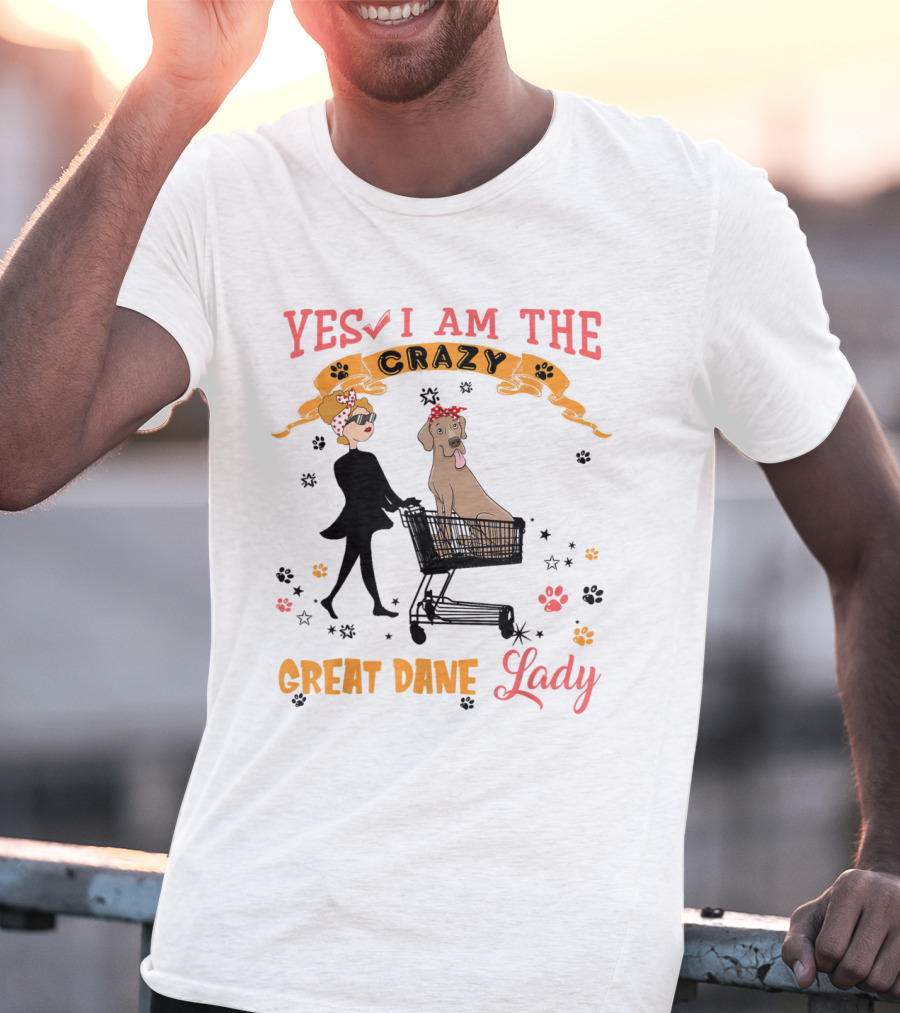 Yes I Am The Crazy Great Dane Lady T-Shirt