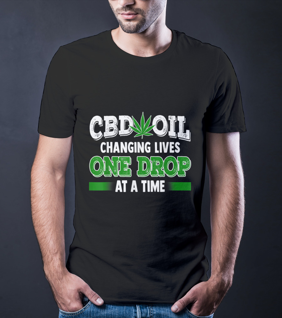 CBD Oil Changing Lives One Drop At A Time Cannabinoid Hemp Heals Slogan Quote Fun T-Shirt