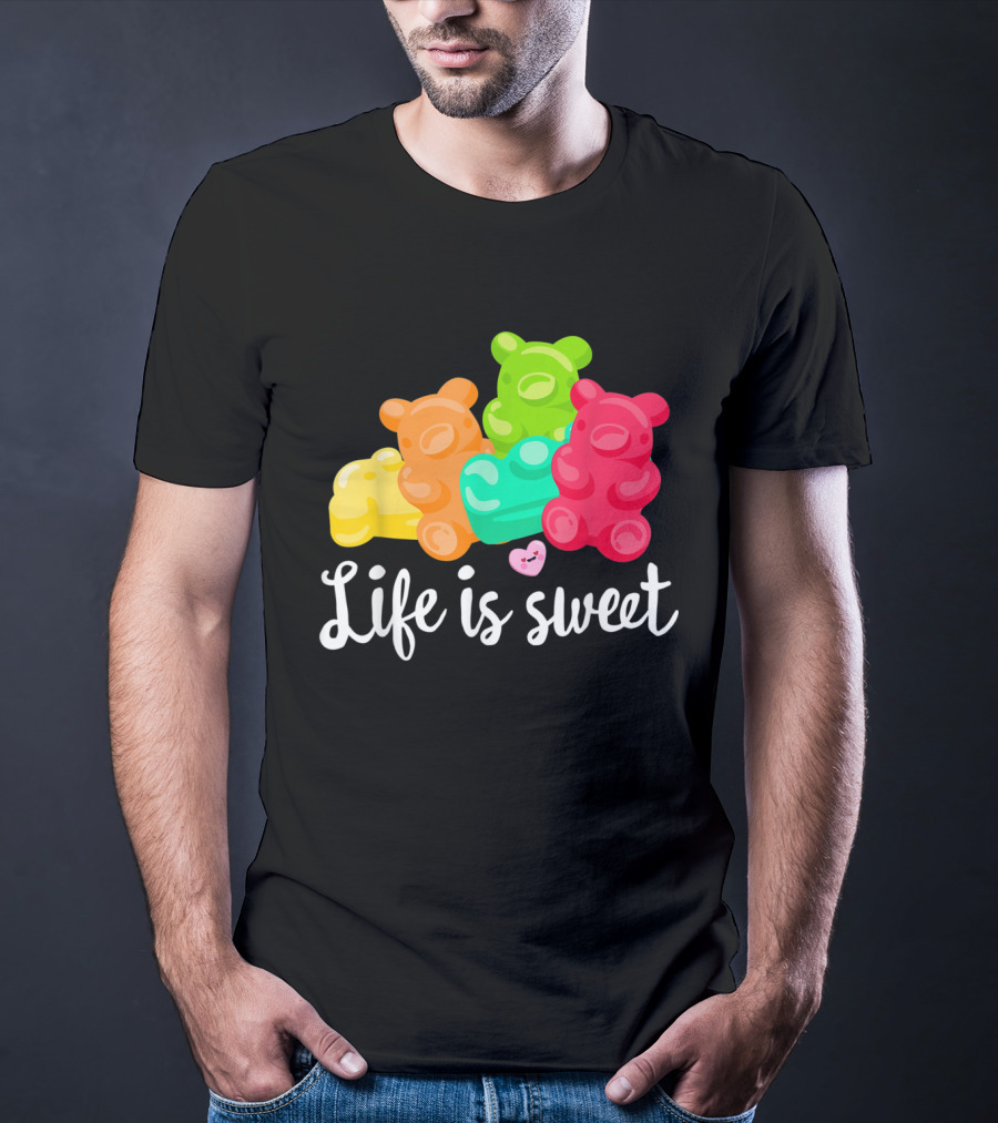 Life Is Sweet Gummy Bears Soft Sugar Candy Fruity Juicy T-Shirt