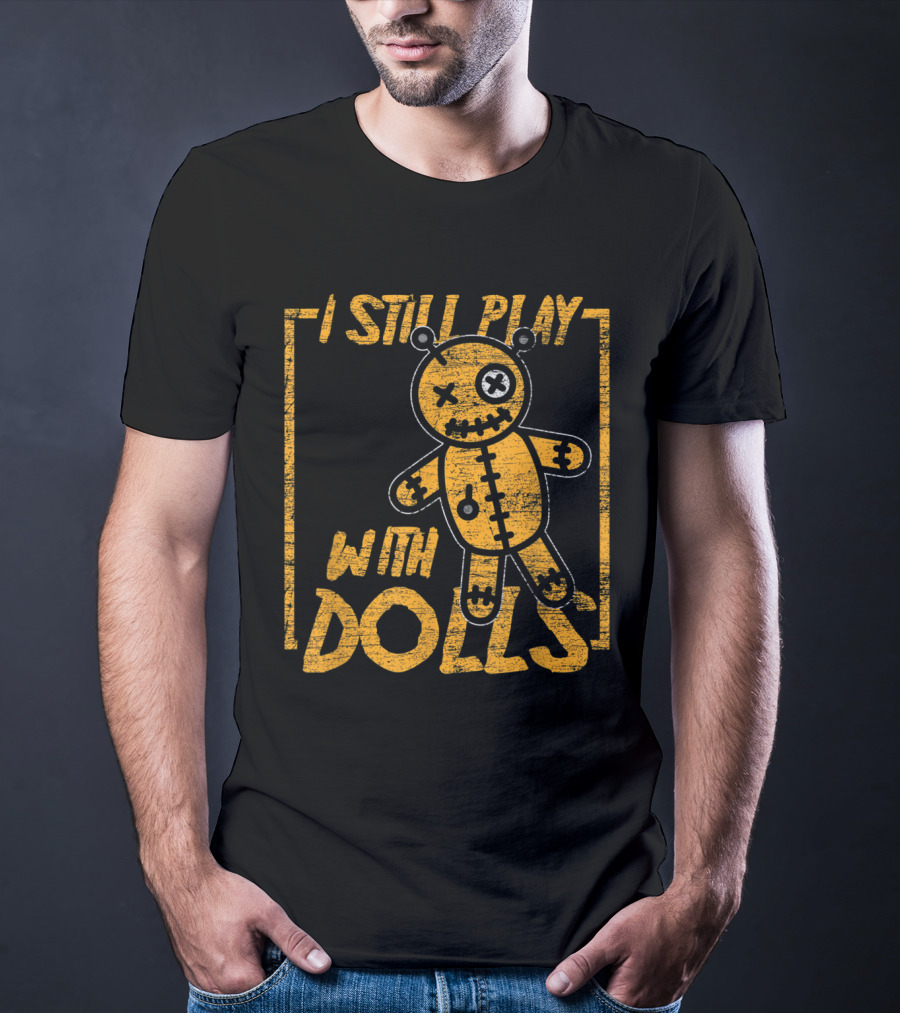 I Still Play With Dolls Halloween Voodoo Doll Costume Scary Karma T-Shirt
