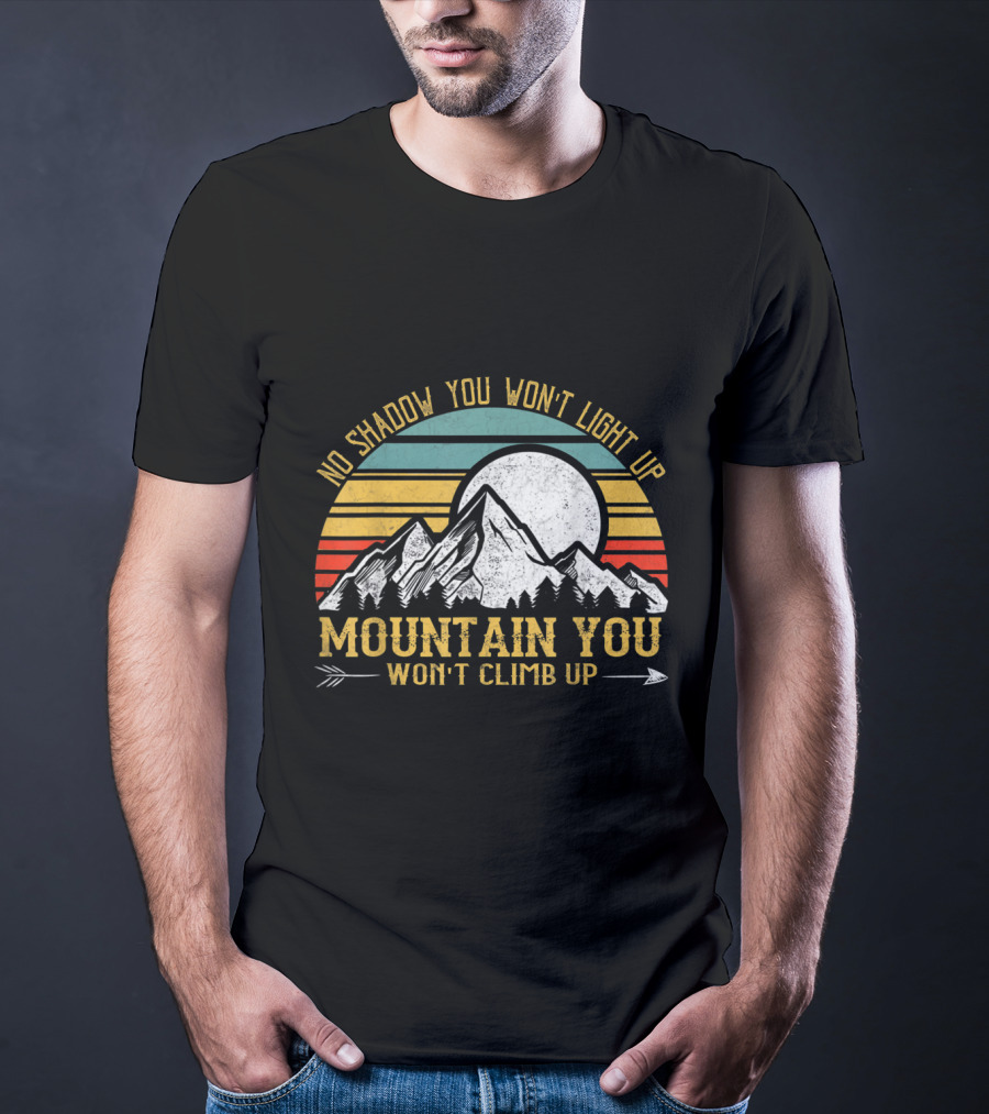 No Shadow You Won't Light Up Mountain You Won't Climb Up Retro Stripes Moon And Mountain T-Shirt