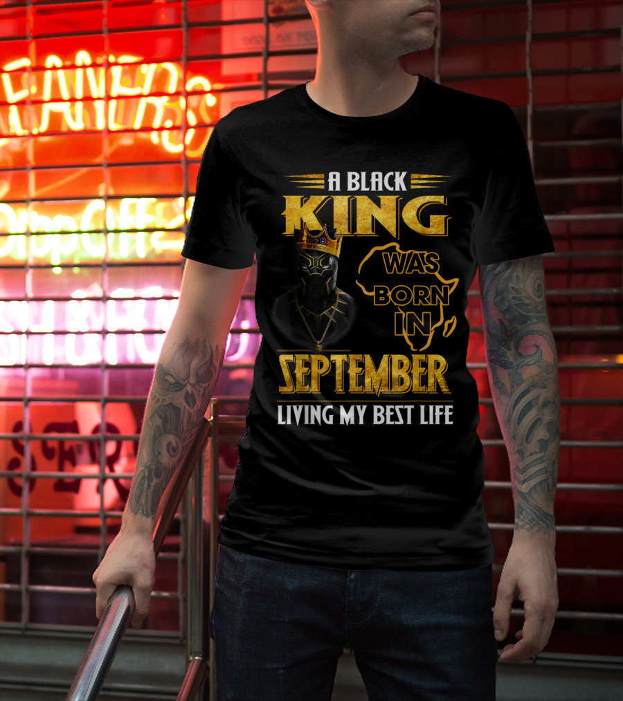 A Black King Was Born In September Living My Best Life Africa Map And Crown Elements T-Shirt