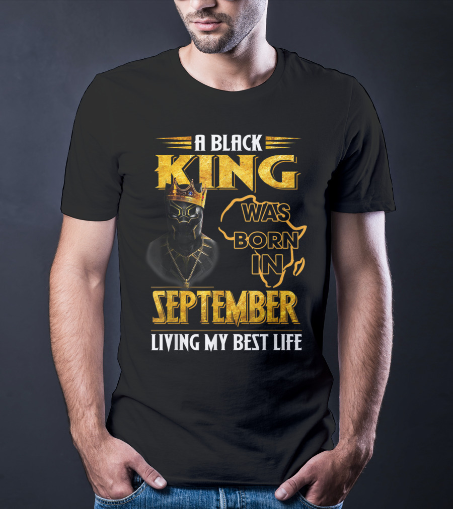 A Black King Was Born In September Living My Best Life Africa Map And Crown Elements T-Shirt