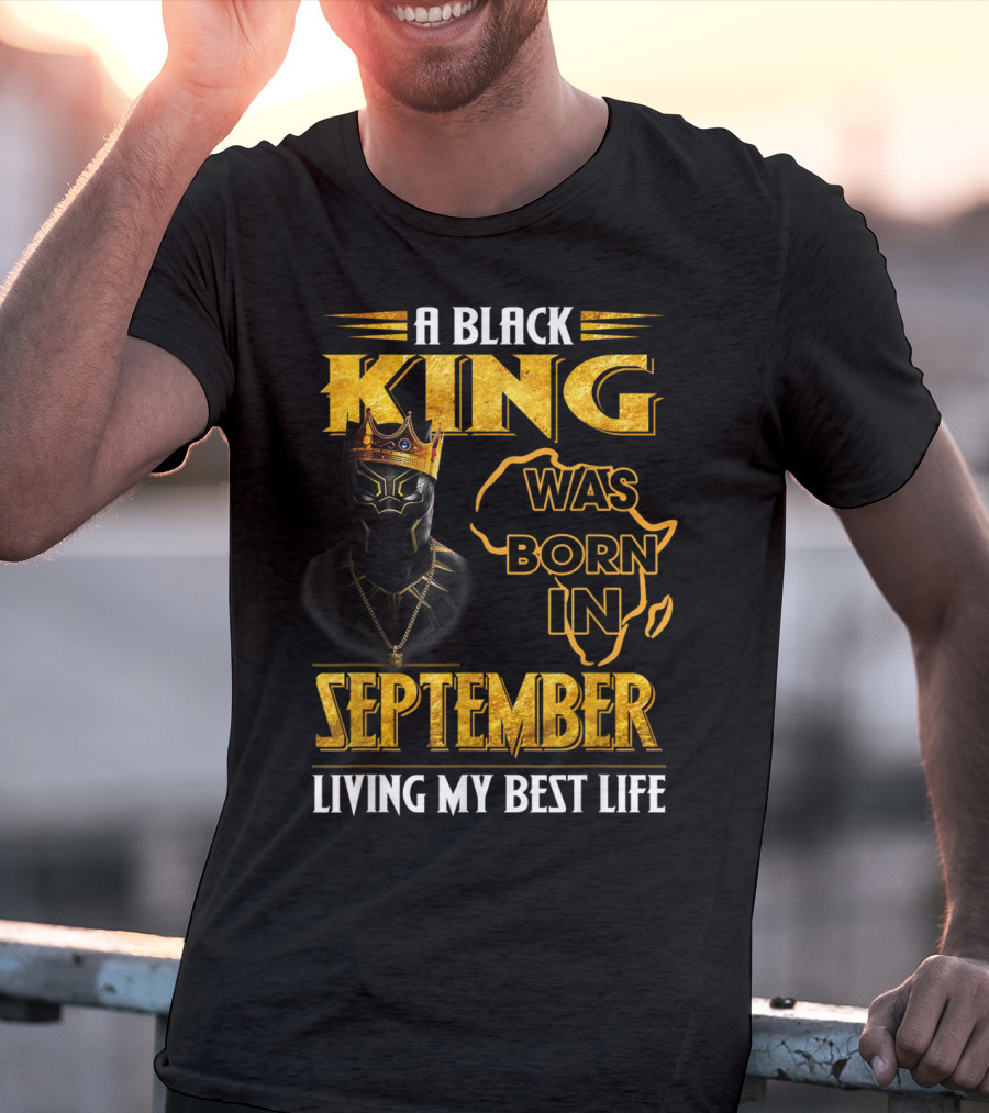 A Black King Was Born In September Living My Best Life Africa Map And Crown Elements T-Shirt