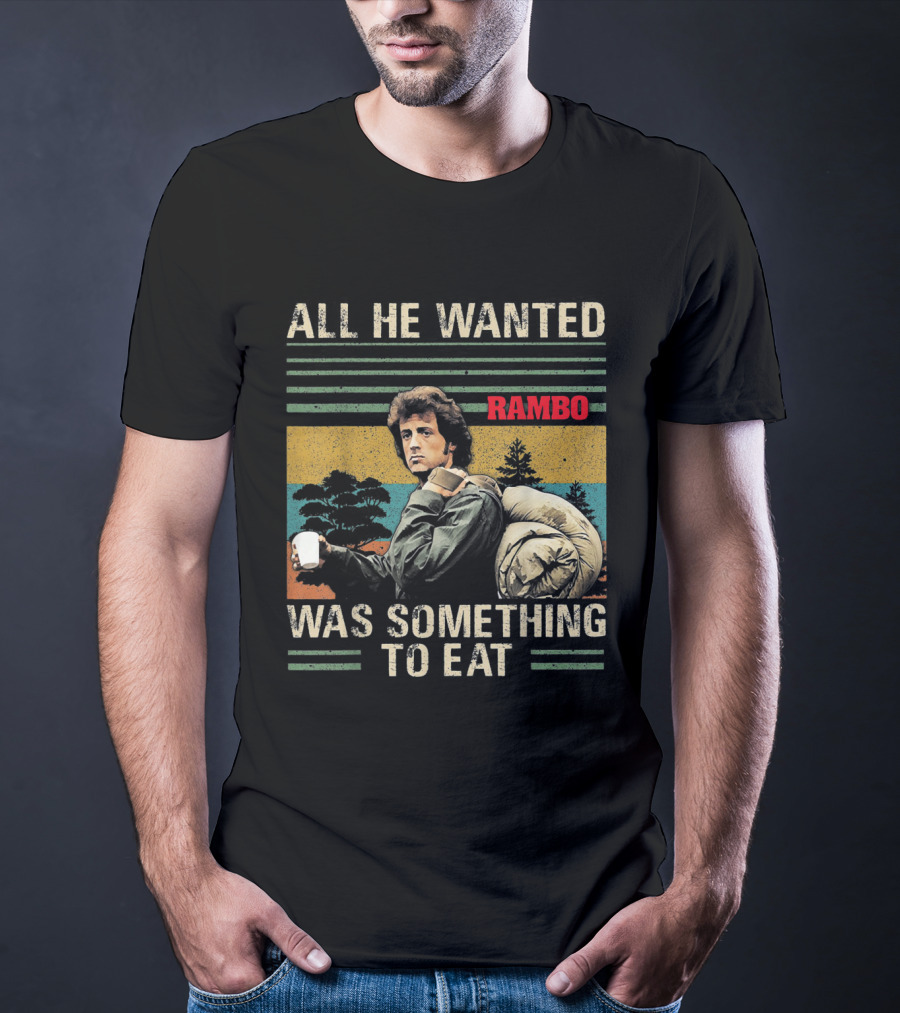 All He Wanted Was Something To Eat Rambo T-Shirt